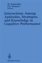 Wolfgang Schneider, Franz E. Weinert, Wolfgang Schneider, Franz E Weinert, Franz E. Weinert - Interactions Among Aptitudes, Strategies, and knowledge in Cognitive Performance