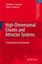 Tijana T Ivancevic, Tijana T. Ivancevic, Vladimir Ivancevic, Vladimir G Ivancevic, Vladimir G. Ivancevic - High-Dimensional Chaotic and Attractor Systems