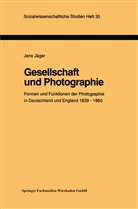 Jens Jäger - Gesellschaft und Photographie Formen und Funktionen der Photographie in England und Deutschland 1839-1860