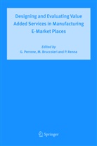 M. Bruccoleri, Manfred Bruccoleri, Manfredi Bruccoleri, G. Perrone, Giovanni Perrone, P. Renna... - Designing and Evaluating Value Added Services in Manufacturing E-Market Places