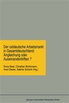 Doris Beer, Christia Brinkmann, Christian Brinkmann, Axel Deeke, Axel Deeke u a, Sabine Schenk - Der ostdeutsche Arbeitsmarkt in Gesamtdeutschland: Angleichung oder Auseinanderdriften?