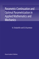 E B Kuznetsov, E. B. Kuznetsov, E. B. (Moscow Aviation Institute Kuznetsov, Evgenii Kuznetsov, V Shalashilin, V I Shalashilin... - Parametric Continuation and Optimal Parametrization in Applied Mathematics and Mechanics