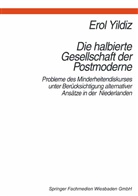 Erol Yildiz - Die halbierte Gesellschaft der Postmoderne