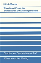 Ulrich Menzel - Theorie und Praxis des chinesischen Entwicklungsmodells