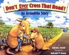 Conrad J. Storad, Nathaniel P. Jensen - Don't Ever Cross That Road!: An Armadillo Story