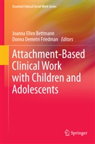 Joanna Ellen Bettmann, Demetri Friedman, Demetri Friedman, Donna Demetri Friedman, Joann Ellen Bettmann, Joanna Ellen Bettmann - Attachment-Based Clinical Work with Children and Adolescents