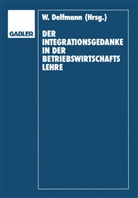 Dietric Adam, Dietrich Adam, Werne Delfmann, Werner Delfmann, Helmut Koch - Der Integrationsgedanke in der Betriebswirtschaftslehre
