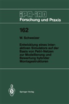 Wolfgang Schweizer - Entwicklung eines interaktiven Simulators auf der Basis von Petri-Netzen zur Modellierung und Bewertung hybrider Montagestrukturen