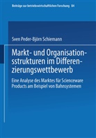 Sven P.-B. Schiemann, Sven Peder-Bj¿rn Schiemann, Sven Peder-Björn Schiemann - Markt- und Organisationsstrukturen im Differenzierungswettbewerb
