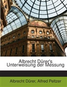 Albrecht Drer, Albrecht Dürer, Alfre Peltzer, Alfred Peltzer - Albrecht Drer's Unterweisung Der Messun