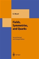 Ulrich Mosel - Fields, Symmetries, and Quarks