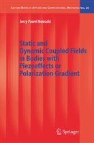 Jerzy Nowacki, Jerzy Pawel Nowacki - Static and Dynamic Coupled Fields in Bodies with Piezoeffects or Polarization Gradient