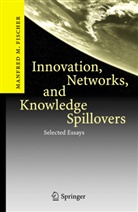 Manfred M Fischer, Manfred M. Fischer - Innovation, Networks, and Knowledge Spillovers