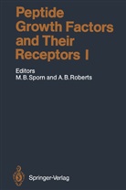Anita B Roberts, Anita B. Roberts, Michael Sporn, Michael B Sporn, Michael B. Sporn - Peptide Growth Factors and Their Receptors I