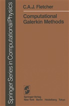 C A J Fletcher, C. A. J. Fletcher - Computational Galerkin Methods