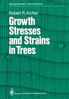 Robert R Archer, Robert R. Archer - Growth Stresses and Strains in Trees