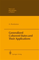 Askold Perelomov - Generalized Coherent States and Their Applications