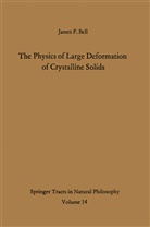 James F Bell, James F. Bell - The Physics of Large Deformation of Crystalline Solids
