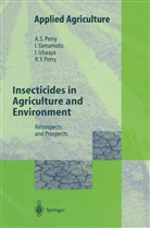 Isaac Ishaaya, Isaac et Ishaaya, Albert Perry, Albert S Perry, Albert S. Perry, Rika Y. Perry... - Insecticides in Agriculture and Environment
