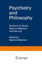 Henri Ey, Mauric Natanson, Maurice Natanson, Erwin Straus, Erwin W Straus, Erwin W. Straus... - Psychiatry and Philosophy