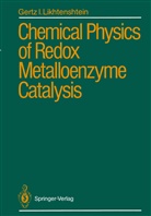Gertz I Likhtenshtein, Gertz I. Likhtenshtein - Chemical Physics of Redox Metalloenzyme Catalysis