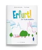 Bettin Baltschev, Bettina Baltschev, Tim Klinger - Erfurt! Der Kinderstadtführer.