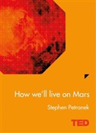 Stephen Petranek, Petranek Stephen - How We'll Live on Mars