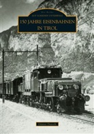 Günter Denoth, Günter Denoth - 150 Jahre Eisenbahnen in Tirol