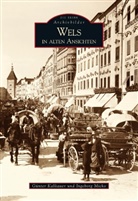 Günte Kalliauer, Günter Kalliauer, Ingeborg Micko - Wels in alten Ansichten