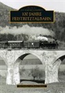 Kar Schellauf, Karl Schellauf, Dietmar Zehetner - 100 Jahre Feistritztalbahn