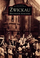 Norbert Norbert Peschke, Norbert Peschke - Zwickau, Historische Ansichten