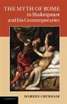 Warren Chernaik, Warren L. Chernaik - Myth of Rome in Shakespeare and His Contemporaries