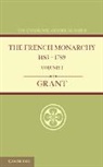 A. J. Grant - French Monarchy 1483-1789: Volume 1
