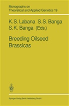 Shashi K. Banga, Surinder S. Banga, Shashi K Banga, Kuldeep S. Labana, Surinde S Banga, Surinder S Banga - Breeding Oilseed Brassicas