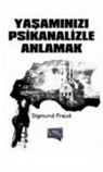 Sigmund Freud - Yasaminizi Psikanalizle Anlamak