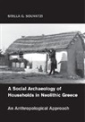 Stella G. Souvatzi, Stella G. (Dr) Souvatzi, Souvatzi Stella G. - Social Archaeology of Households in Neolithic Greece