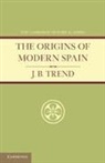 J. B. Trend, J.b. Trend - Origins of Modern Spain