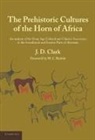 J. D. Clark - Prehistoric Cultures of the Horn of Africa