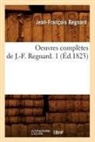 Regnard, Jean Francois Regnard, Jean-Francois Regnard, Jean-François Regnard, Regnard J F, Regnard Jean-Francoi... - Oeuvres completes de j. f.