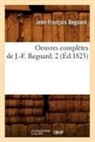 Regnard, Jean Francois Regnard, Jean-Francois Regnard, Jean-François Regnard, Regnard J F, Regnard Jean-Francoi... - Oeuvres completes de j. f.