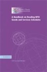 Peter Gallagher, Wto Secretariat, Wto Secretariat, G Wto Secretariat (Wto Appellate Body Secretariat, Geneva) WTO Secretariat (WTO Appellate Body Secretariat, Peter Wto Secretariat Gallagher - Handbook on Reading Wto Goods and Services Schedules