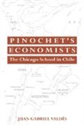Juan Gabriel Valdes - Pinochet''s Economists