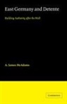 A. James Mcadams, A. James (Princeton University Mcadams - East Germany and Detente