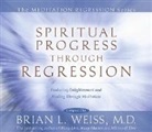Brian Weiss, Brian L. Weiss, Dr. Brian Weiss, Dr. Brian L. Weiss - Spiritual Progress Through Regression (Audio book)