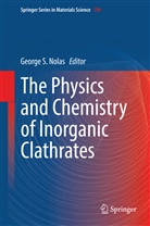 George S. Nolas, Georg S Nolas, George S Nolas - The Physics and Chemistry of Inorganic Clathrates