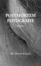 Martin Kreuels - Postmortemfotografie - ein Ratgeber -