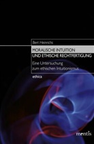 Bert Heinrichs - Moralische Intuition und ethische Rechtfertigung
