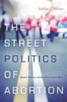 Wilson Joshua, Joshua Wilson, Joshua C Wilson, Joshua C. Wilson - Street Politics of Abortion