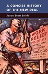 Jason Scott Smith, Jason Scott (University of New Mexico) Smith, Smith Jason Scott - Concise History of the New Deal