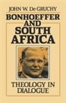John W. De Gruchy, John W. Degruchy - Bonhoeffer and South Africa:theology in